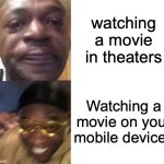 Computers hit different | watching a movie in theaters; Watching a movie on your mobile devices | image tagged in black guy crying and black guy laughing,movies,computers,memes,relatable memes | made w/ Imgflip meme maker