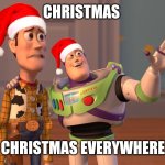 Merry Christmas! | CHRISTMAS; CHRISTMAS EVERYWHERE | image tagged in memes,x x everywhere,christmas | made w/ Imgflip meme maker