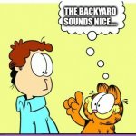 Garfield comic vacation | I DON'T SEE WHY NOT! IT'S PERFECTLY SPACIOUS IN EVERYWAY! THE BACKYARD SOUNDS NICE.... | image tagged in garfield comic vacation | made w/ Imgflip meme maker