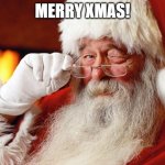 santa | MERRY XMAS! | image tagged in santa | made w/ Imgflip meme maker