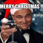 Merry Christmas ! | MERRY CHRISTMAS !!! | image tagged in memes,leonardo dicaprio cheers,funny memes,merry christmas,christmas | made w/ Imgflip meme maker