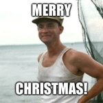 Forrest Gump Christmas | MERRY; CHRISTMAS! | image tagged in forrest gump waving | made w/ Imgflip meme maker