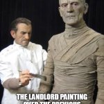 the landlord painting over the previous tenant in your new apartment | THE LANDLORD PAINTING OVER THE PREVIOUS TENANT IN YOUR NEW APARTMENT | image tagged in mummy,funny,landlord,tenant,apartment | made w/ Imgflip meme maker