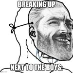 Breaking up next to the boys: | BREAKING UP; NEXT TO THE BOYS: | image tagged in crying wojak wearing chad mask | made w/ Imgflip meme maker