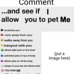 Comment and see if I allow you to pet me