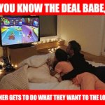 Winner's Choice | YOU KNOW THE DEAL BABE, WINNER GETS TO DO WHAT THEY WANT TO THE LOSER. | image tagged in couple watching tv | made w/ Imgflip meme maker