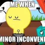 Sup | ME WHEN; ANY MINOR INCONVENIENCE | image tagged in inanimate insanity out of context | made w/ Imgflip meme maker