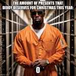 Diddy does not deserve Christmas presents! | THE AMOUNT OF PRESENTS THAT DIDDY DESERVES FOR CHRISTMAS THIS YEAR:; 0 | image tagged in p diddy diddler inmate prison,christmas,jail,presents,diddy | made w/ Imgflip meme maker