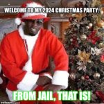 Diddy’s annual Christmas party | WELCOME TO MY 2024 CHRISTMAS PARTY:; FROM JAIL, THAT IS! | image tagged in welcome to my annual christmas party,christmas,diddy,p diddy,party | made w/ Imgflip meme maker