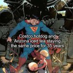 they're the real heroes here | hyperinflation; Costco hotdog and Arizona iced tea staying the same price for 35 years; society | image tagged in superman stopping train,memes,inflation | made w/ Imgflip meme maker