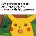 Follow @Meme._.Maniac69 on Instagram | 60% percent of people can't figure out what is wrong with this sentence | image tagged in memes,surprised pikachu | made w/ Imgflip meme maker