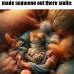 <3 | How I sleep knowing I made someone out there smile: | image tagged in ai cat,sfw,wholesome,memes,smile,happy | made w/ Imgflip meme maker