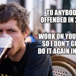 Good advice | TO ANYBODY I OFFENDED IN 2024; WORK ON YOURSELF SO I DON'T GOTTA DO IT AGAIN IN 2025 | image tagged in memes,lazy college senior,fun,offensive | made w/ Imgflip meme maker