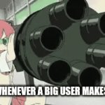 True | PEOPLE WHENEVER A BIG USER MAKES A MEME | image tagged in gifs,why | made w/ Imgflip video-to-gif maker