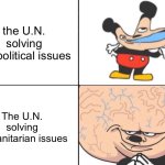 They SUCK with issues like Israel/Palestine | the U.N. solving geopolitical issues; The U.N. solving humanitarian issues | image tagged in big brain mickey,united nations | made w/ Imgflip meme maker