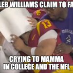 Chicago Drafted a Crybaby Mama's Boy. | CALEB WILLIAMS CLAIM TO FAME; CRYING TO MAMMA IN COLLEGE AND THE NFL | image tagged in chicago drafted a crybaby mama's boy | made w/ Imgflip meme maker