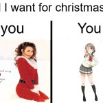 one capital letter makes all the difference | all I want for christmas is; You; you | image tagged in love live | made w/ Imgflip meme maker