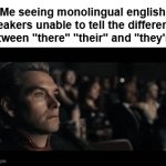 even people who are older than me do it | Me seeing monolingual english speakers unable to tell the difference between "there" "their" and "they're" | image tagged in gifs,homelander,english | made w/ Imgflip video-to-gif maker