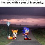 "Where are we now?"//"Somewhere." | When you and bro are walking to the IKEA but then life hits you with a pan of insecurity: | image tagged in sonic dreamcore,relatable,sonic and tails | made w/ Imgflip meme maker