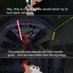 Phineas and Ferb Lightsaber Battle | The prequels and sequels are both equally good... and are also better than the og trilogy | image tagged in phineas and ferb lightsaber battle | made w/ Imgflip meme maker