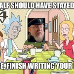 George, finish writing. | GANDALF SHOULD HAVE STAYED DEAD; GEORGE, FINISH WRITING YOUR BOOK. | image tagged in jerry get a job | made w/ Imgflip meme maker