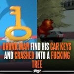 Drunk man finds car keys and crashes into tree