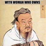 Confucius | CONFUCIUS SAY :

 "NEVER FALL INTO RELATIONSHIP WITH WOMAN WHO OWNS; GUN." | image tagged in confucius says | made w/ Imgflip meme maker