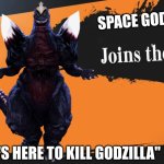 Space Godzilla is in smash | SPACE GODZILLA; "IT'S HERE TO KILL GODZILLA" | image tagged in smash bros | made w/ Imgflip meme maker