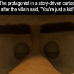 Never underestimate them | The protagonist in a story-driven cartoon after the villain said, "You're just a kid!" | image tagged in gifs,memes,funny,cartoon | made w/ Imgflip video-to-gif maker