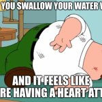 ye | WHEN YOU SWALLOW YOUR WATER WEIRD; AND IT FEELS LIKE YOU'RE HAVING A HEART ATTACK | image tagged in death pose | made w/ Imgflip meme maker