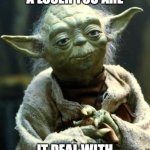 Star Wars Yoda | A LOSER YOU ARE; IT DEAL WITH | image tagged in memes,star wars yoda | made w/ Imgflip meme maker