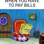 You when you have to pay bills | WHEN YOU HAVE TO PAY BILLS | image tagged in memes,spongebob ight imma head out | made w/ Imgflip meme maker