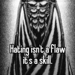 Hating isn't a flaw it's a skill