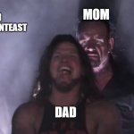 AJ Styles & Undertaker | MOM; ME IN BEATING  CONTEAST; DAD | image tagged in aj styles undertaker | made w/ Imgflip meme maker