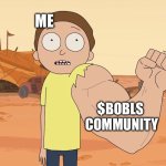 Bobls | ME; $BOBLS 
COMMUNITY | image tagged in strong arm morty,bobls,memecoin | made w/ Imgflip meme maker