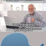 we are leaked | i think we should leave; our newest passport; STEAL DETECTED | image tagged in memes,hide the pain harold | made w/ Imgflip meme maker