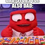 I have access to the entire curse world library | DAD: STUBS TOE
ALSO DAD: | image tagged in i have access to the entire curse world library | made w/ Imgflip meme maker