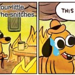 This is not fine | You hit your little brother and he snitches | image tagged in memes,this is fine | made w/ Imgflip meme maker