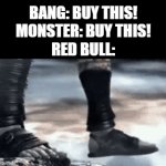 Their ads are crazy sometimes | BANG: BUY THIS!
MONSTER: BUY THIS!
RED BULL: | image tagged in gifs,red bull | made w/ Imgflip video-to-gif maker