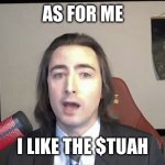 I like the $TUAH | AS FOR ME; I LIKE THE $TUAH | image tagged in i like the stock | made w/ Imgflip meme maker