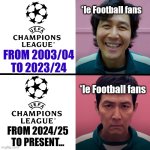 UCL is getting lots of money of this new format and the fans don't like it. | *le Football fans; FROM 2003/04 TO 2023/24; *le Football fans; FROM 2024/25 TO PRESENT... | image tagged in squid game season 1 vs season 2,uefa champions league,sad but true,football,footy,sports | made w/ Imgflip meme maker