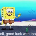 Spongebob Good Luck With That