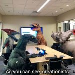 Dinosaurs are dragons? | As you can see, creationists believe we are the dragons mentioned in the Bible. | image tagged in dinosaur office meeting | made w/ Imgflip meme maker