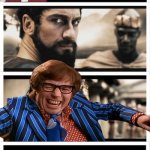 "To the moles" says Powers.... | image tagged in leonidas looking back at gorgo,austin powers | made w/ Imgflip meme maker