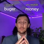 buger | buger; money; Do u accept | image tagged in trade offer | made w/ Imgflip meme maker