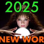 2025: A New World | 2025; A NEW WORLD | image tagged in fortune teller,2025,happy new year,astrology,prophecy,god religion universe | made w/ Imgflip meme maker