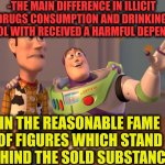 -I saw him over the TV! | -THE MAIN DIFFERENCE IN ILLICIT DRUGS CONSUMPTION AND DRINKING ALCOHOL WITH RECEIVED A HARMFUL DEPENDENCY; IN THE REASONABLE FAME OF FIGURES WHICH STAND BEHIND THE SOLD SUBSTANCE | image tagged in memes,x x everywhere,how to handle fame,13 reasons why,know the difference,don't do drugs | made w/ Imgflip meme maker