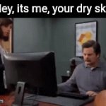 For those who don't get it, it's a very annoying add that keeps coming up. | "Hey, its me, your dry ski-" | image tagged in gifs,rage | made w/ Imgflip video-to-gif maker