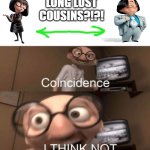 coincidence? I THINK NOT | LONG LOST COUSINS?!?! | image tagged in coincidence i think not,the incredibles,vs,the lorax | made w/ Imgflip meme maker