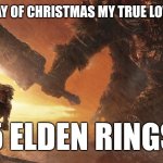 Elden ring | ON THE 5TH DAY OF CHRISTMAS MY TRUE LOVE GAVE TO ME; 5 ELDEN RINGS | image tagged in elden ring | made w/ Imgflip meme maker